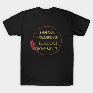 I Am Not Ashamed Of The Gospel | Bible Verse Romans 1:16 T-Shirt